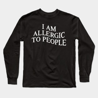 I Am Allergic to People Funny Sarcastic Introvert Long Sleeve T-Shirt